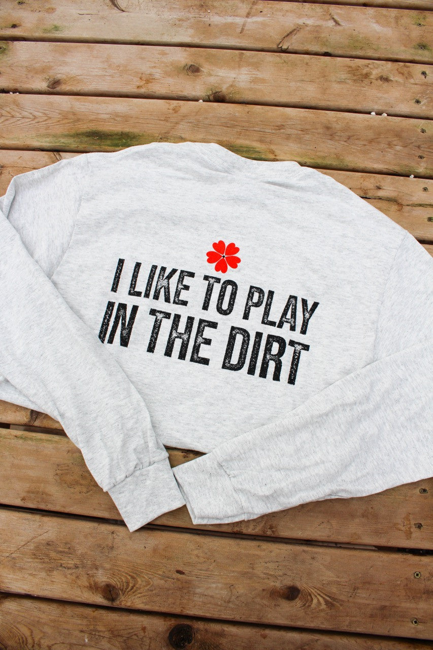 I Like To Play In The Dirt' Romence Gardens Long Sleeve Shirt