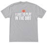 I Like To Play In The Dirt' Romence Gardens T-Shirt