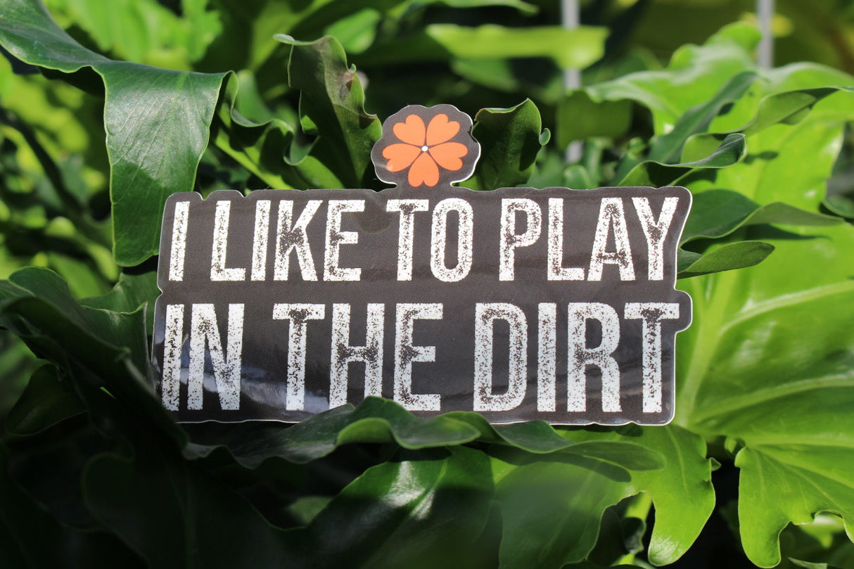 4" I Like To Play In The Dirt Sticker